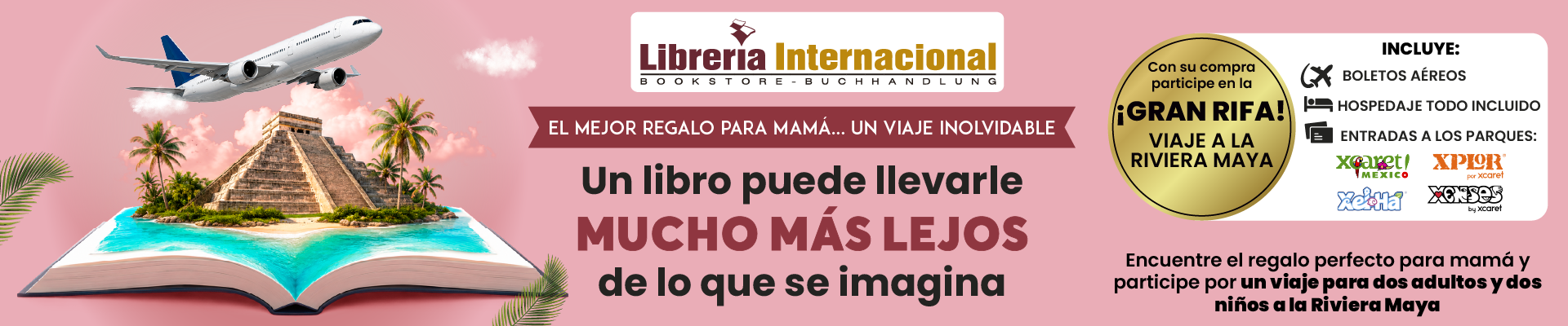 El mejor regalo para mamá... un viaje inolvidable. Con su compra participe en la Gran Rifa: viaje a la Riviera Maya — Librería Internacional